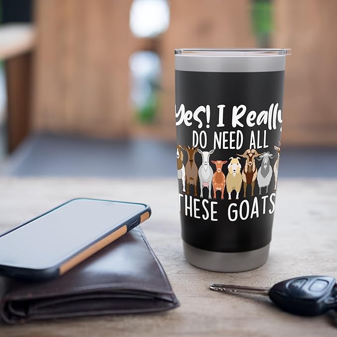 Yes I Really Do Need All These Goats - Goat Lover Farmer Stainless Steel Insulated Tumbler