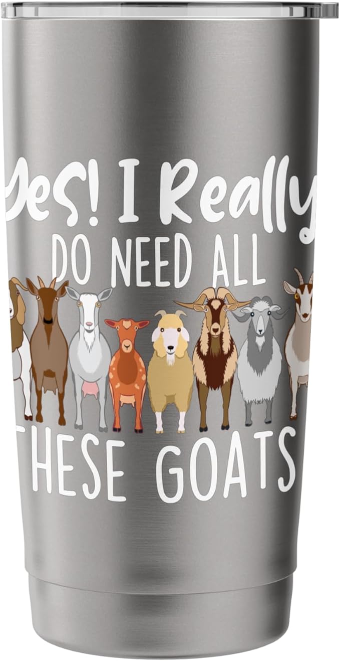 Yes I Really Do Need All These Goats - Goat Lover Farmer Stainless Steel Insulated Tumbler