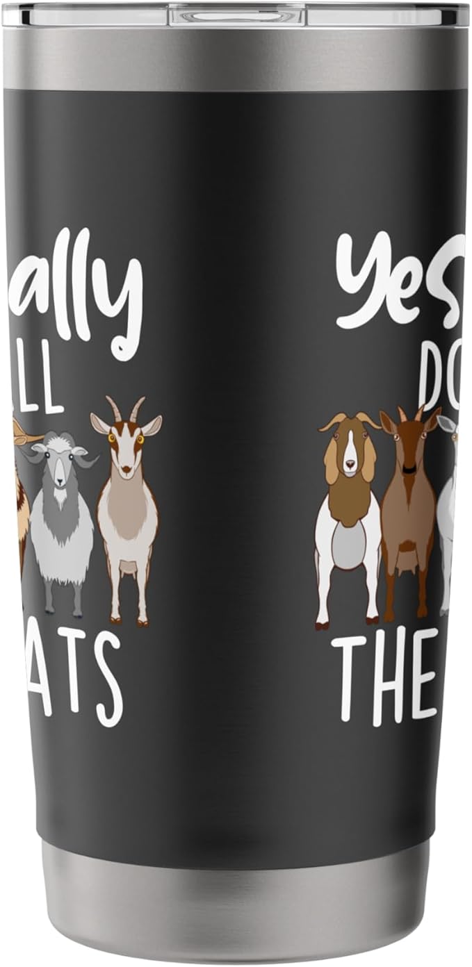 Yes I Really Do Need All These Goats - Goat Lover Farmer Stainless Steel Insulated Tumbler