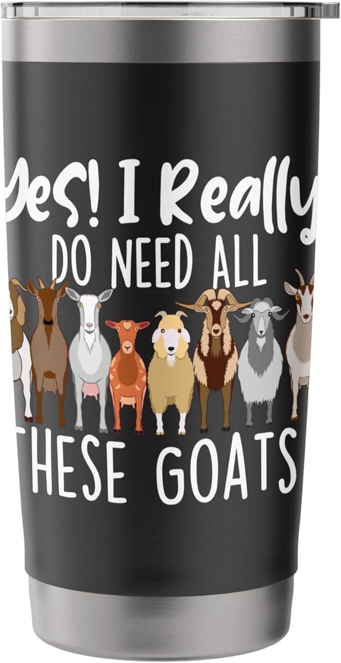 Yes I Really Do Need All These Goats - Goat Lover Farmer Stainless Steel Insulated Tumbler