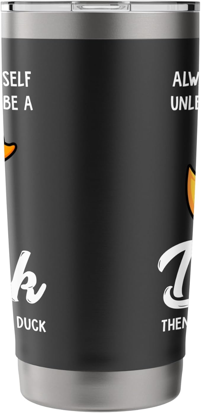 Always Be Yourself Unless You Can Be A Duck - Duck Lover Stainless Steel Insulated Tumbler