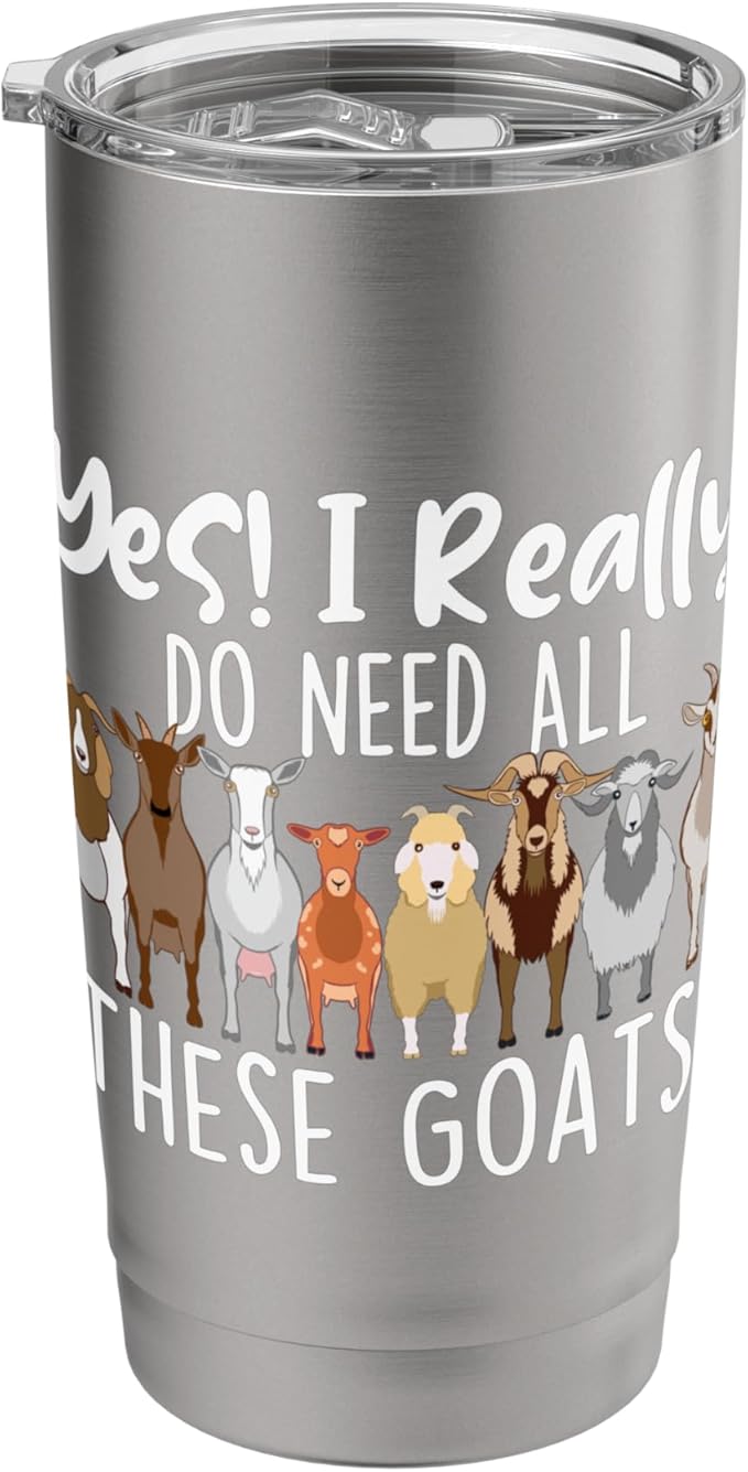 Yes I Really Do Need All These Goats - Goat Lover Farmer Stainless Steel Insulated Tumbler
