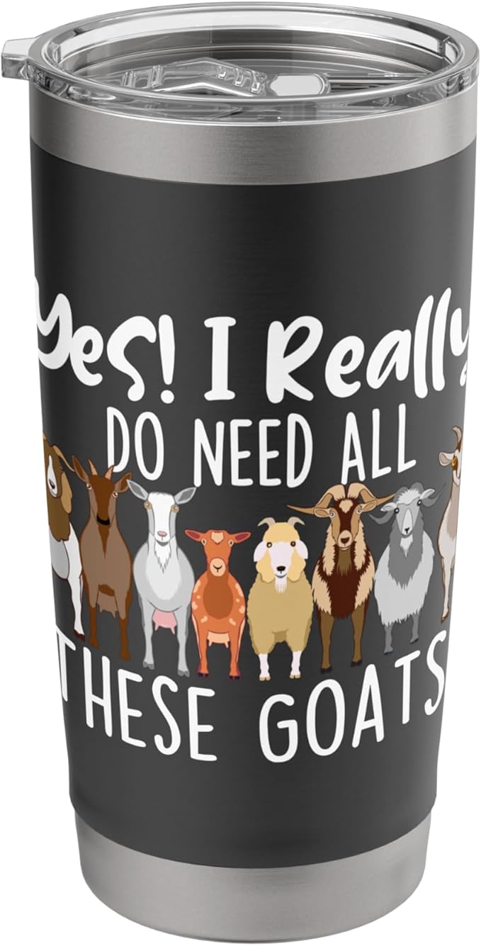 Yes I Really Do Need All These Goats - Goat Lover Farmer Stainless Steel Insulated Tumbler