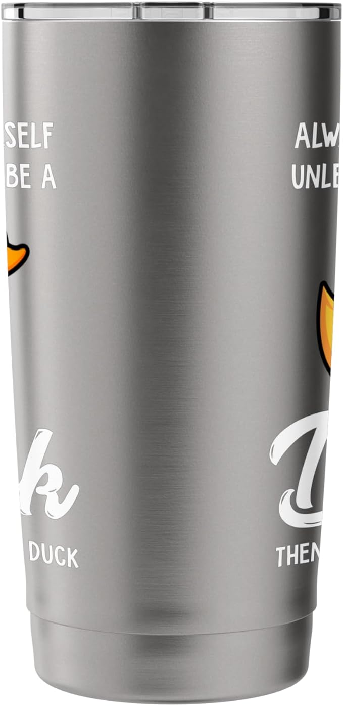 Always Be Yourself Unless You Can Be A Duck - Duck Lover Stainless Steel Insulated Tumbler