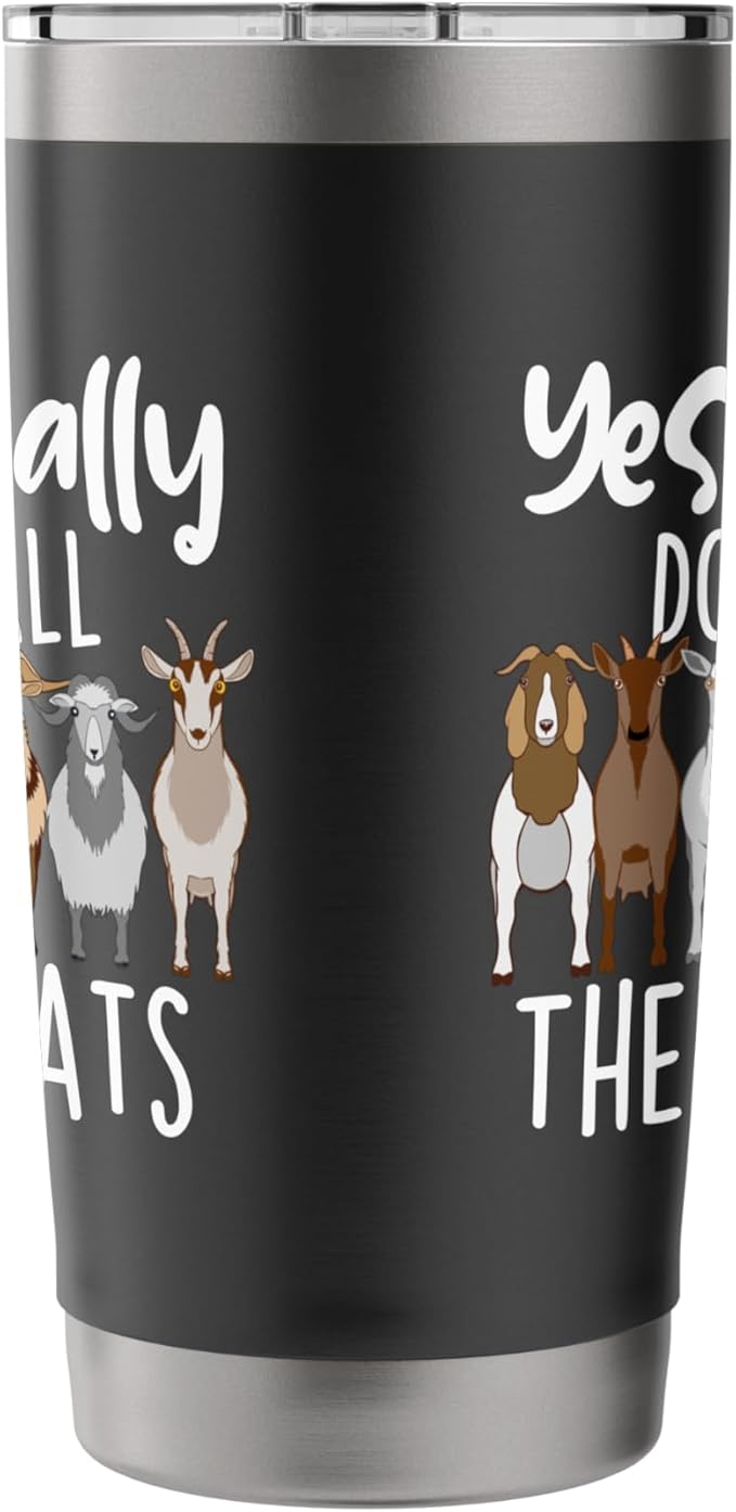 Yes I Really Do Need All These Goats - Goat Lover Farmer Stainless Steel Insulated Tumbler