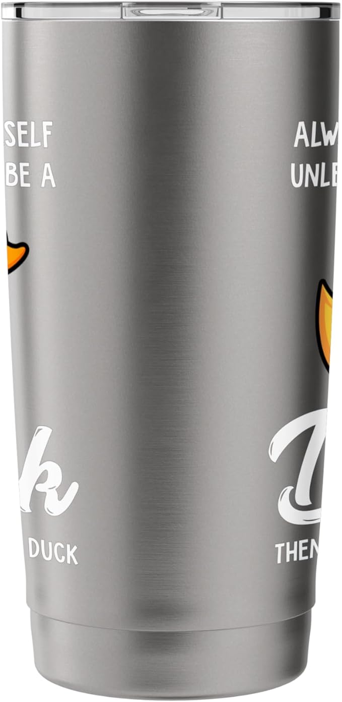 Always Be Yourself Unless You Can Be A Duck - Duck Lover Stainless Steel Insulated Tumbler
