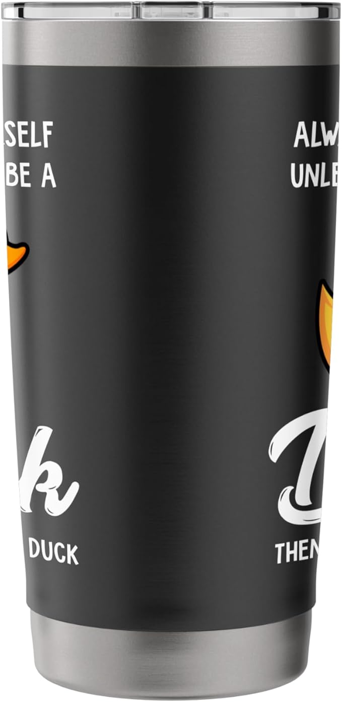Always Be Yourself Unless You Can Be A Duck - Duck Lover Stainless Steel Insulated Tumbler