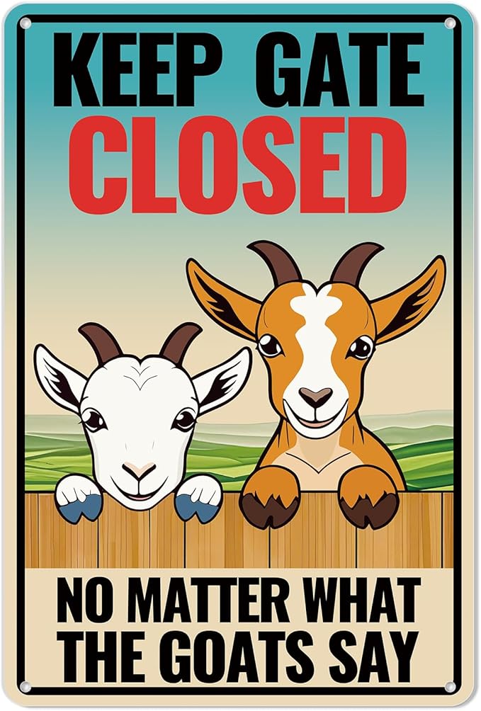 Goat Sign Decor, Keep Gate Closed No Matter What the Goats Say Sign, Goat Gifts for Goat Lovers, 12"x8" Reflective Aluminum, Fade Resistant, UV Protected, Weather Resistant, Easy to Mount (026)