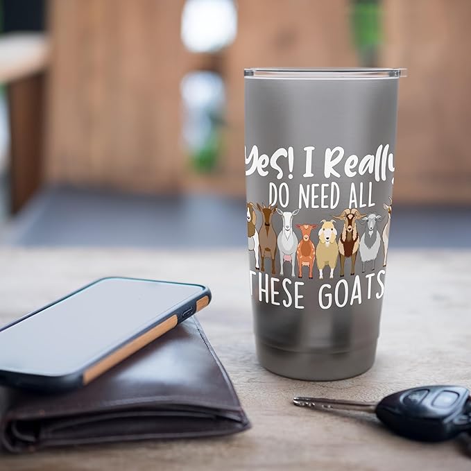 Yes I Really Do Need All These Goats - Goat Lover Farmer Stainless Steel Insulated Tumbler